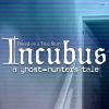 Incubus: A ghost-hunters tale